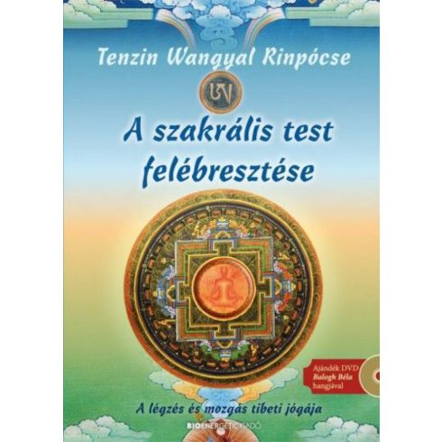 Tenzin Wangyal Rinpócse: A szakrális test felébresztése - DVD-melléklettel - A légzés és mozgás tibeti jógája
