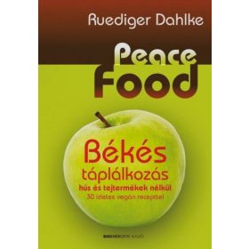   Ruediger Dahlke: Peace Food - Békés táplálkozás hús és tejtermékek nélkül - 30 ízletes vegán recepttel