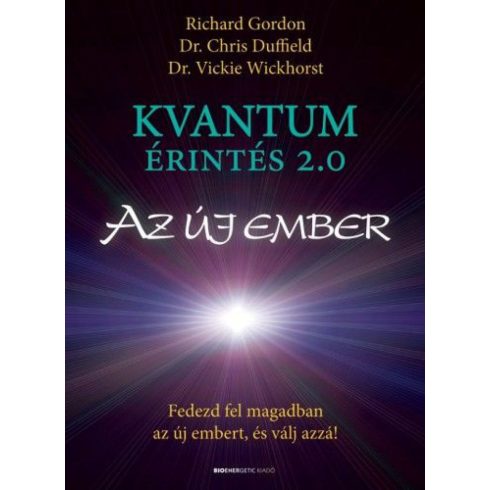 Dr. Chris Duffield, Dr. Vickie Wickhorst , Richard Gordon: Kvantumérintés 2.0 - Az új ember