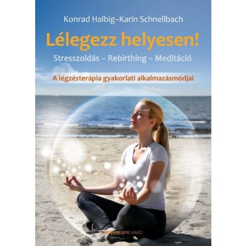 Karin Schnellbach: Lélegezz helyesen! - Stresszoldás - Rebirthing - Meditáció