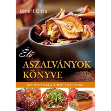  Lénárt Gitta: Élő aszalványok könyve - Könnyen elkészíthető receptekkel