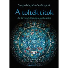   Sergio Magana Ocelocoyotl: A tolték titok - Az ősi mexikóiak álomgyakorlatai