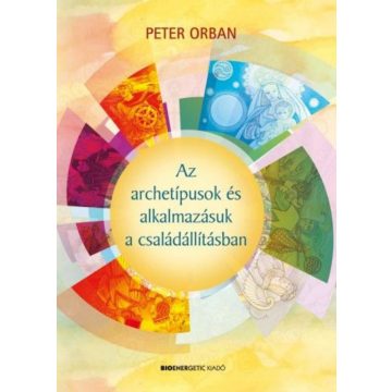   Peter Orban: Az archetípusok és alkalmazásuk a családállításban