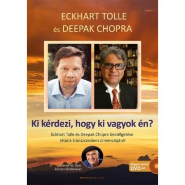   Deepak Chopra, Eckhart Tolle: Ki kérdezi, hogy ki vagyok én?