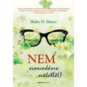 Blake D. Bauer: Nem szenvedésre születtél!