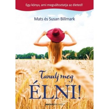   Mats és Susan Billmark: Tanulj meg ÉLNI! - Egy könyv, ami megváltoztatja az életed