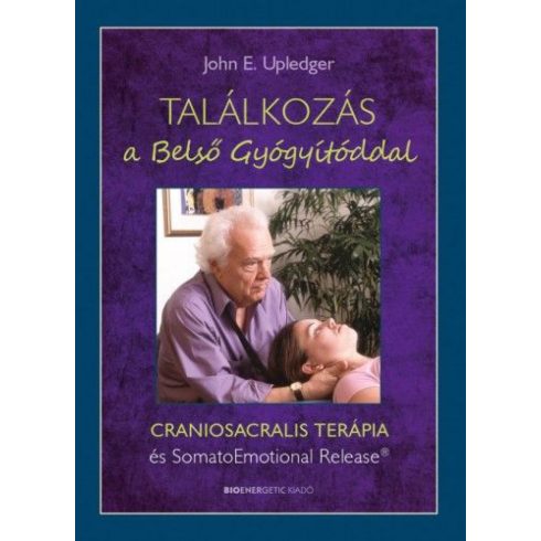 John E. Upledger: Találkozás a Belső Gyógyítóddal - CRANIOSACRALIS TERÁPIA és SomatoEmotional Release?