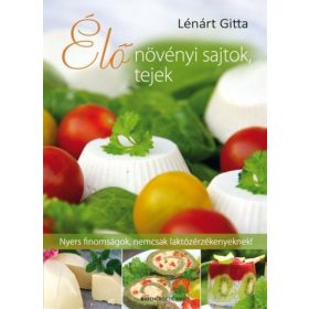 Lénárt Gitta: Élő növényi sajtok, tejek
