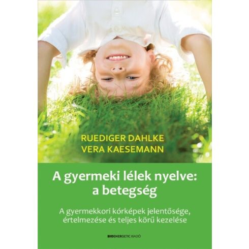 Ruediger Dahlke, Vera Kaesemann: A gyermeki lélek nyelve: a betegség