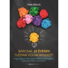 Tina Seelig: Bárcsak 20 évesen tudtam volna mindezt!