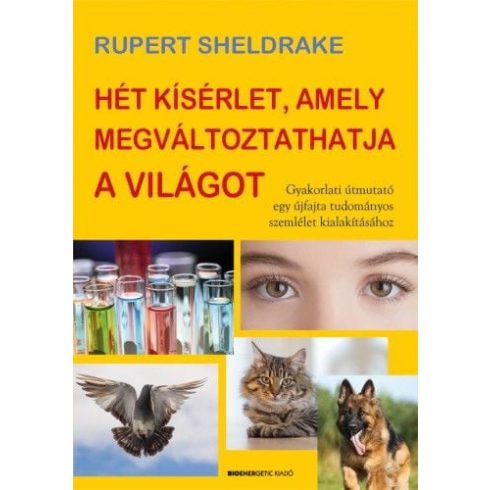 Rupert Sheldrake: Hét kísérlet, amely megváltoztathatja a világot