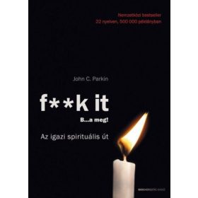  John C. Parkin: F** k It- B…a meg! - Az igazi spirituális út!