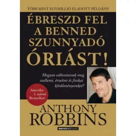 Anthony Robbins: Ébreszd fel a benned szunnyadó óriást!