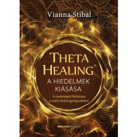 Vianna Stibal: ThetaHealing - A hiedelmek kiásása