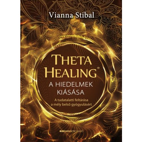 Vianna Stibal: ThetaHealing - A hiedelmek kiásása