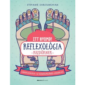 Stefanie Sabounchian: Itt nyomd! Reflexológia kezdőknek