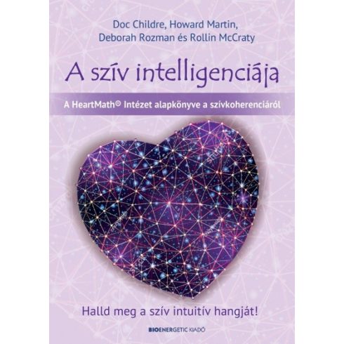 Deborah Rozman, Doc Childre, Howard Martin, Rollin McCraty: A szív intelligenciája