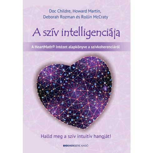 Deborah Rozman, Doc Childre, Howard Martin, Rollin McCraty: A szív intelligenciája