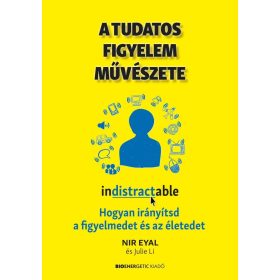 Nir Eyal, Julie Li: A tudatos figyelem művészete