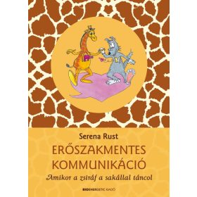   Serena Rust: Erőszakmentes kommunikáció - Amikor a zsiráf a sakállal táncol