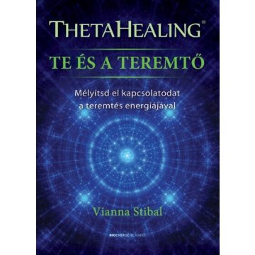 Vianna Stibal: ThetaHealing - Te és a teremtő