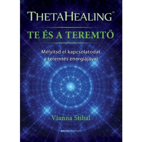 Vianna Stibal: ThetaHealing - Te és a teremtő
