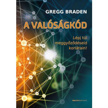 Gregg Braden: A valóságkód