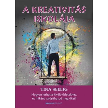 Tina Seelig: A kreativitás iskolája