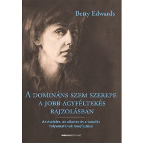   Betty Edwards: A domináns szem szerepe a jobb agyféltekés rajzolásban