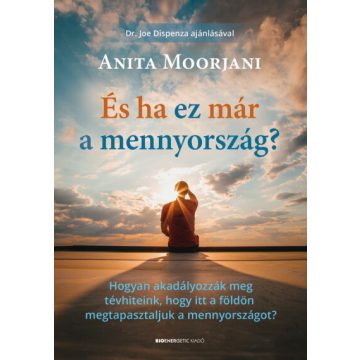 Anita Moorjani: És ha ez már a mennyország?