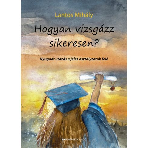 Lantos Mihály: Hogyan vizsgázz sikeresen?