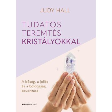 Judy Hall: Tudatos teremtés kristályokkal