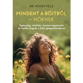   Dr. Mindy Pelz: Mindent a böjtről - Nőknek - Egészség, vitalitás, hormonegyensúly és tartós fogyás a böjt gyógyítóerejével