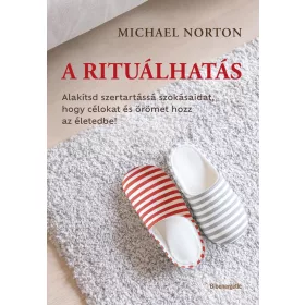   Michael Norton: A rituálhatás - Alakítsd szertartássá szokásaidat, hogy célokat és örömet hozz az életedbe!