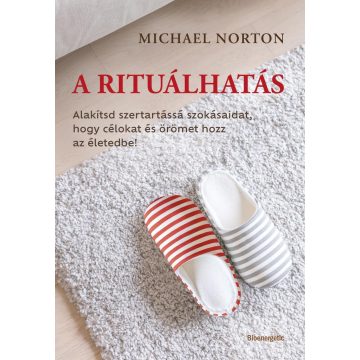   Előrendelhető: Michael Norton: A rituálhatás - Alakítsd szertartássá szokásaidat, hogy célokat és örömet hozz az életedbe!