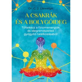   Dr. C. J. Llewelyn: A csakrák és a bolygóideg - Töltekezz a finomenergiák és idegrendszered gyógyító találkozásából