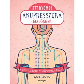   Bob Doto: Itt nyomd! - Akupresszúra kezdőknek - A szabad és egyenletes energiaáramlásért