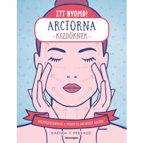   Nadira V Persaud: Itt nyomd! - Arctorna kezdőknek - Nyomástechnikák a feszes és ragyogó arcért