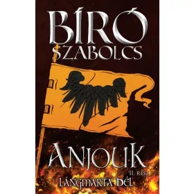   Bíró Szabolcs: Anjouk II. - Lángmarta dél (Névre szólóan dedikálható)