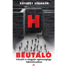   KOVÁCSY ZSOMBOR: BEUTALÓ - IRÁNYTŰ A MAGYAR EGÉSZSÉGÜGY LABIRINTUSÁHOZ