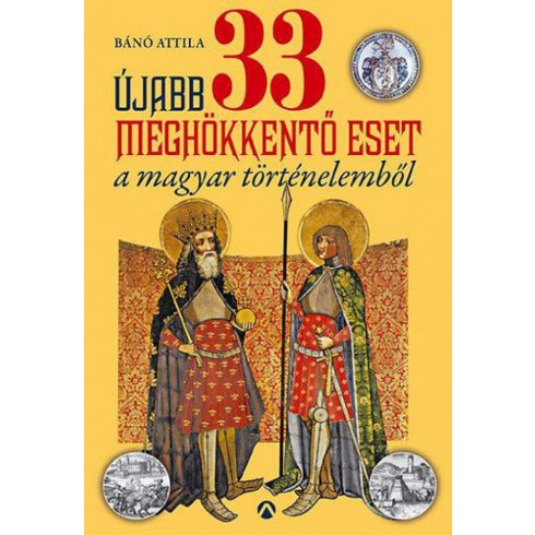 Bánó Attila: Újabb 33 meghökkentő eset a magyar történelemből