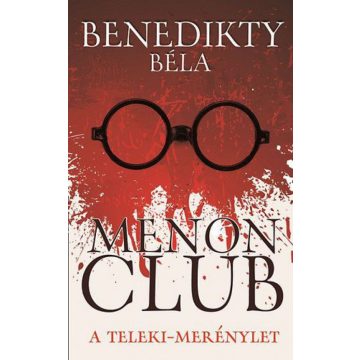 Benedikty Béla: Menon Club - A Teleki-merénylet