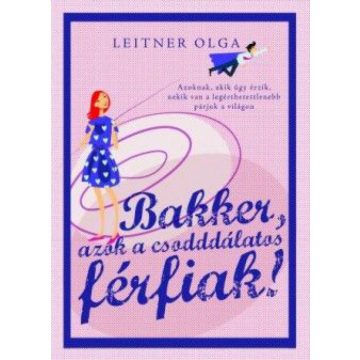 Leitner Olga: Bakker, azok a csodddálatos férfiak!