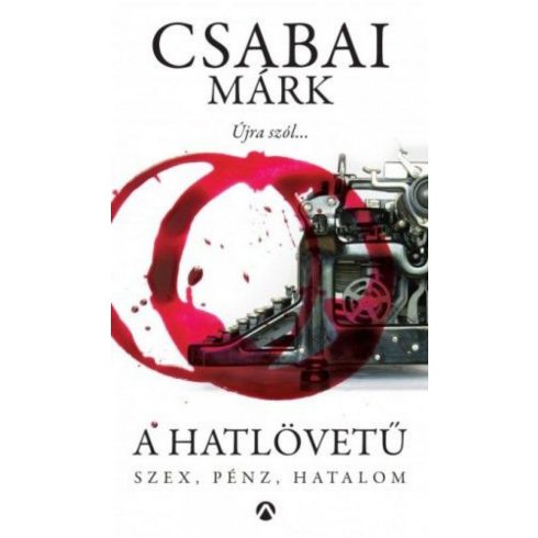 Csabai Márk: A hatlövetű - Szex, pénz, hatalom