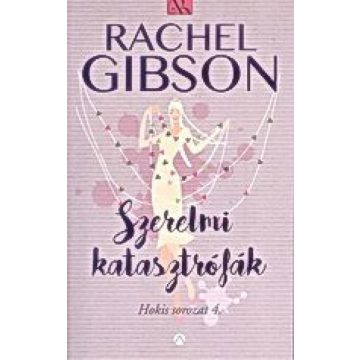 Rachel Gibson: Szerelmi katasztrófák - Hokis sorozat 4.