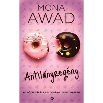   Mona Awad: Antilányregény - Felnőtté válás és kilodráma 13 felvonásban