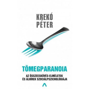   Krekó Péter: Tömegparanoia - Az összeesküvés-elméletek és álhírek szociálpszichológiája