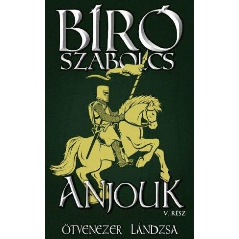 Bíró Szabolcs: Anjouk V. - Ötvenezer lándzsa