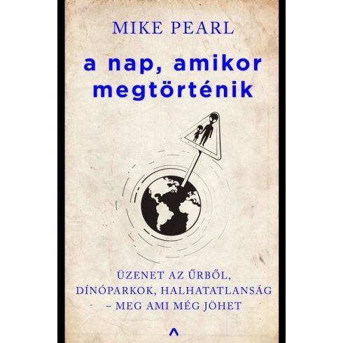 Mike Pearl: A nap, amikor megtörténik - Üzenet az űrből, dínóparkok, halhatatlanság - meg ami még jöhet