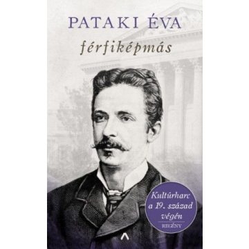   Pataki Éva: Férfiképmás - Kultúrharc a 19. század végén